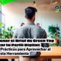 Cómo Llenar el Brief de Green Tag para Crear tu Perfil Digital: Consejos Prácticos para Aprovechar al Máximo esta Herramienta